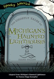 Spooky America The Ghostly Tales of Michigan’s Haunted Lighthouses by Diane Telgen book cover